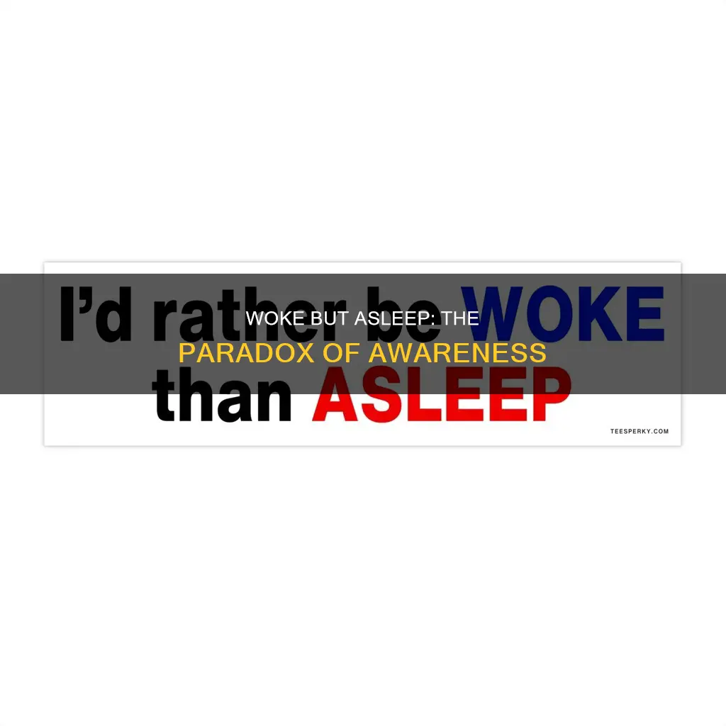 why being woke could mean still sleep