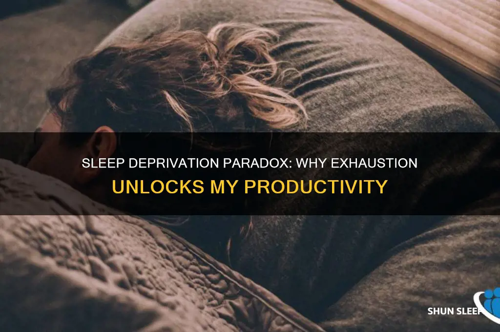 why can i only get work done when sleep deprived