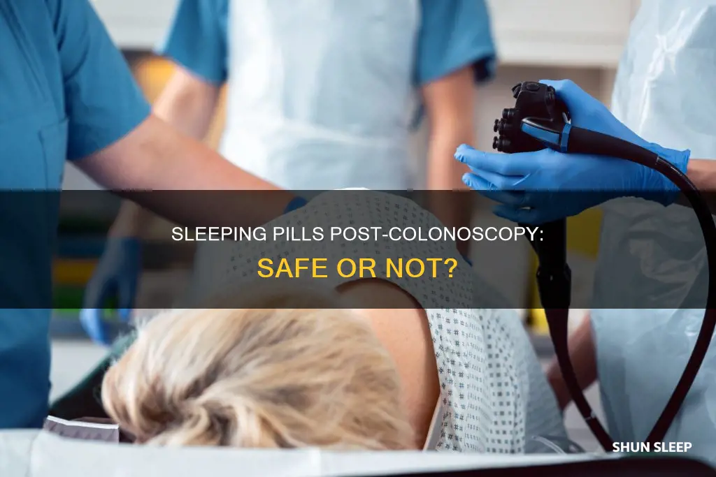 why can not take my sleeping pill after a colonoscopy
