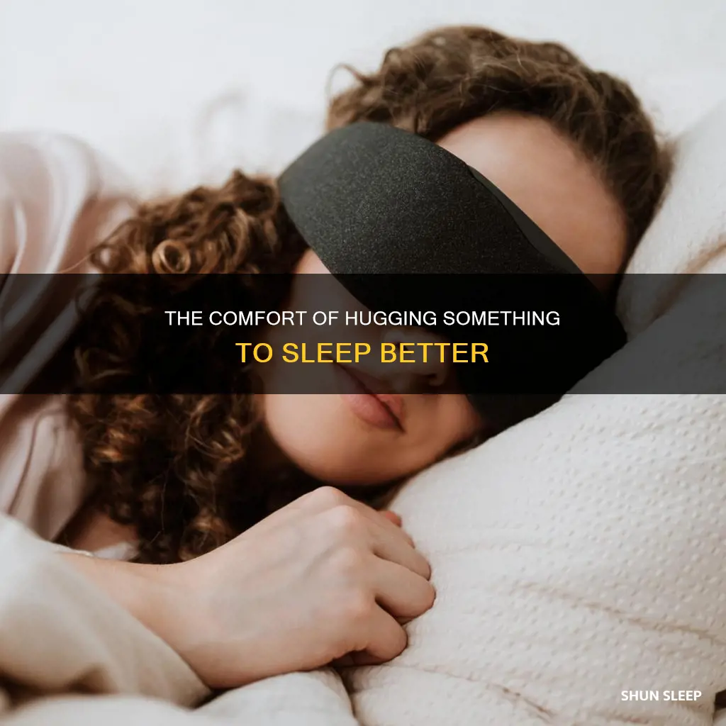 why can t i sleep without hugging something