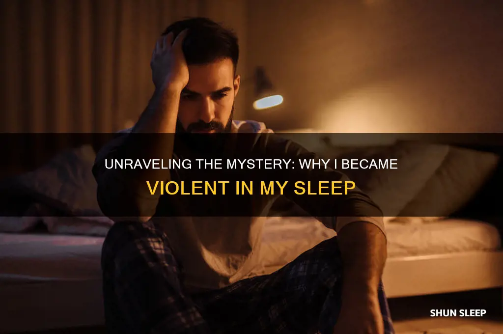 why did i start getting violent in my sleep