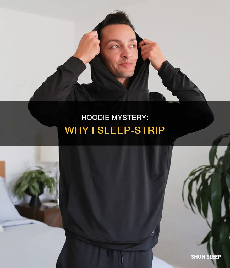 why did i take my hoodie off in my sleep