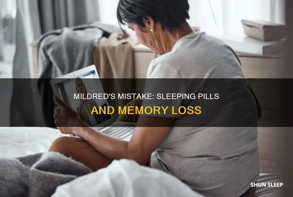 why did mildred forget about not taking the sleeping pills