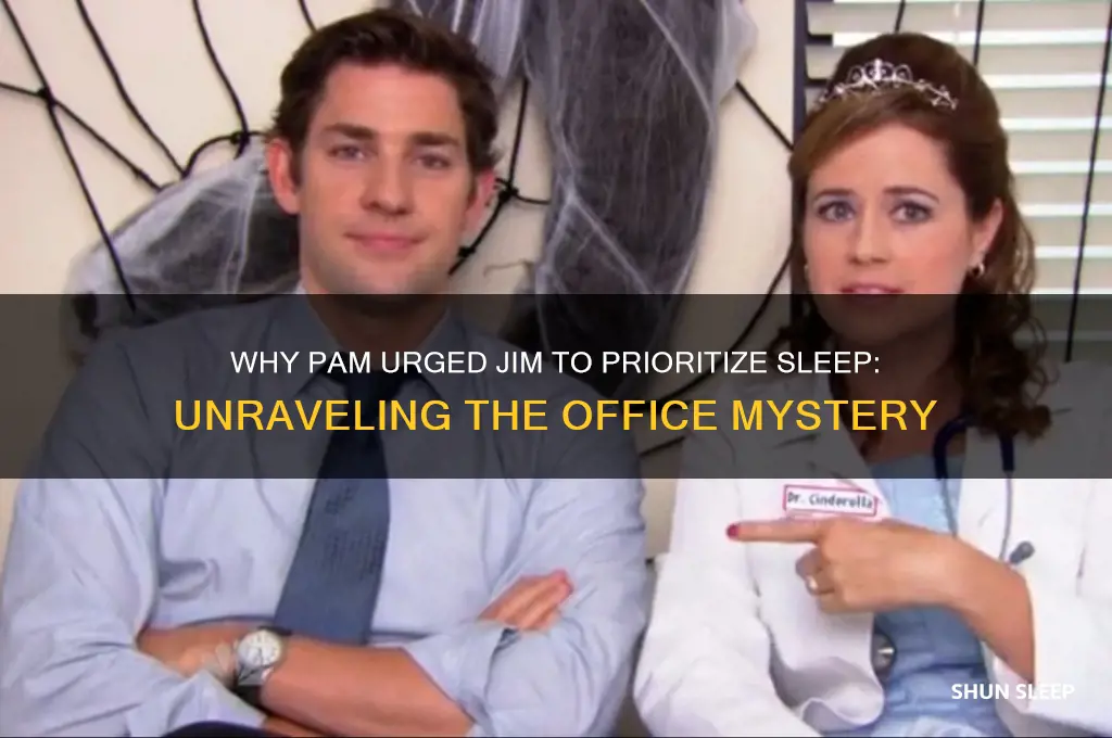 why did pam tell jim to get sleep
