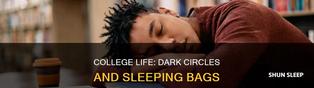 why do everyone in college have sleeping bag under eyes