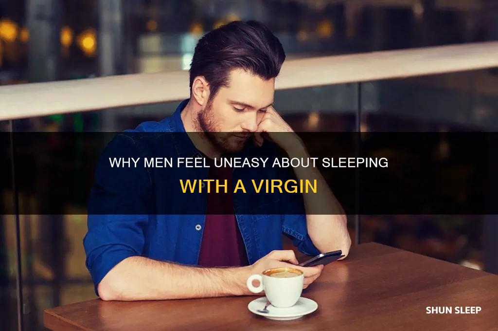 why do guys get weird about sleeping with a virgin