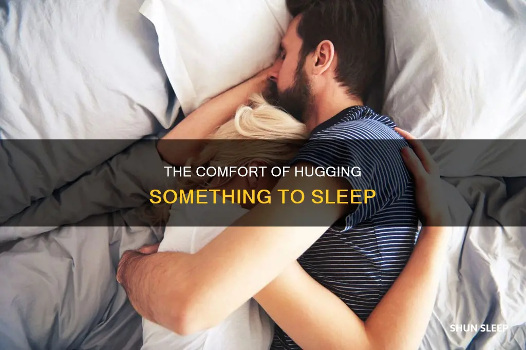 why do i always need to hug something to sleep
