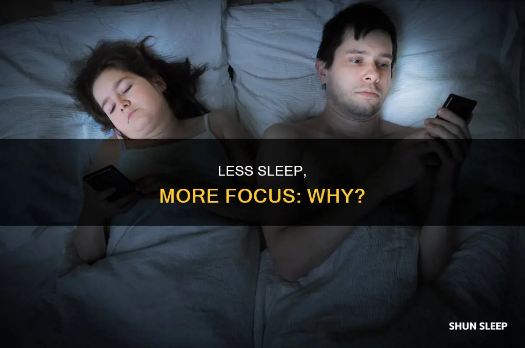 why do i focus better with less sleep