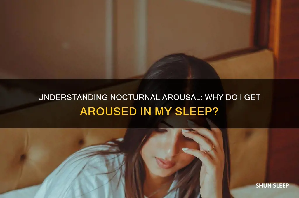 why do i get aroused in my sleep