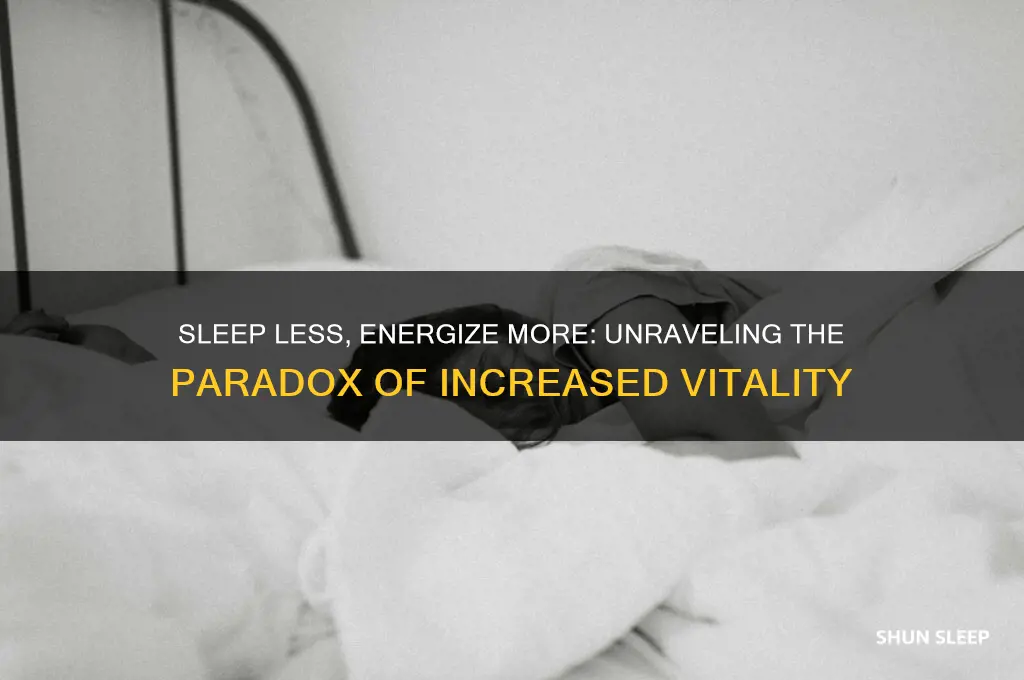 why do i get more energy when i sleep less