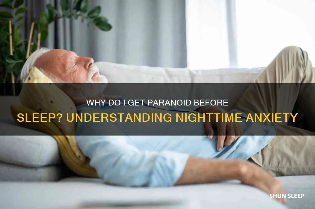 why do i get paranoid before i sleep