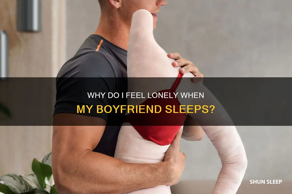why do i get so lonely when my boyfriend sleeps