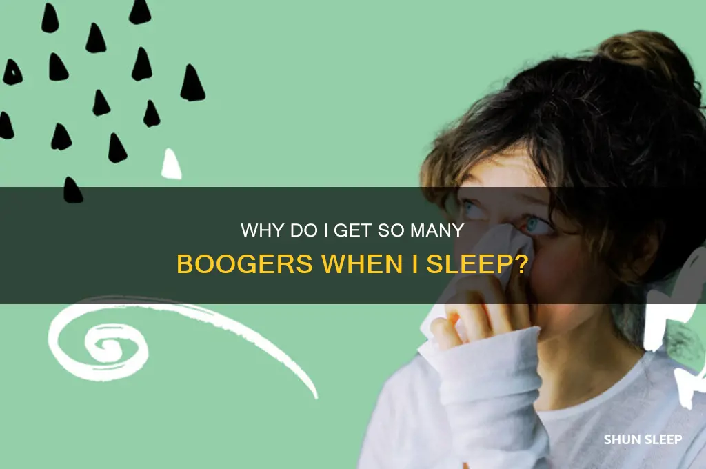 why do i get so many boogers when i sleep