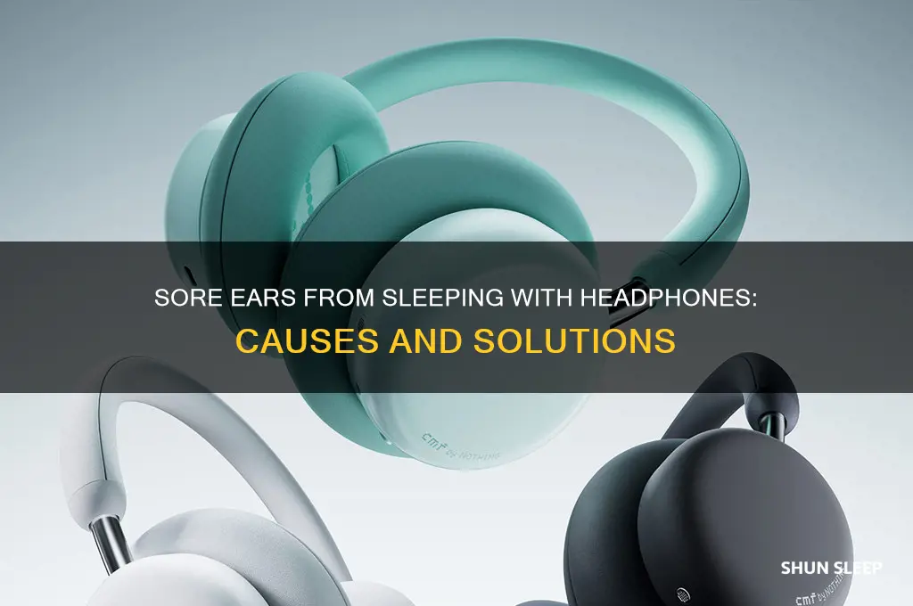 why do i get sore ear from sleeping with headphones