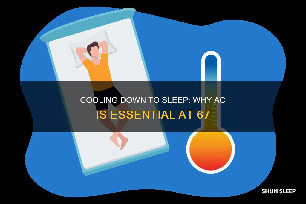 why do i need ac on 67 to sleep