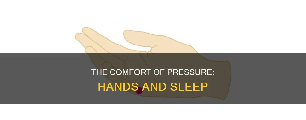 why do i need pressure on my hands to sleep