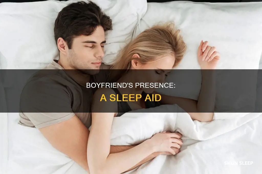 why do i sleep better when my boyfriend is here