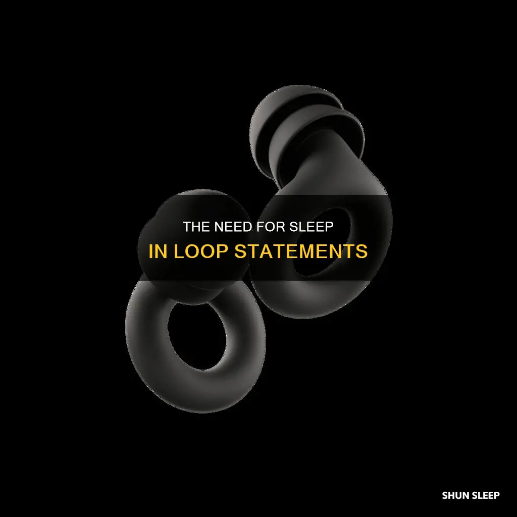 why do loop statements need sleep