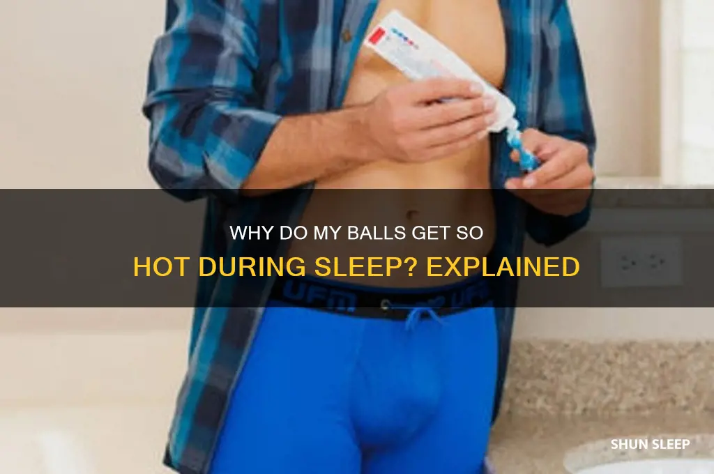 why do my balls get so hot when i sleep