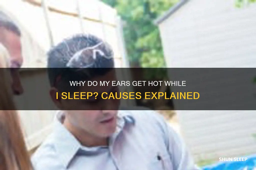why do my ears get hot while i sleep