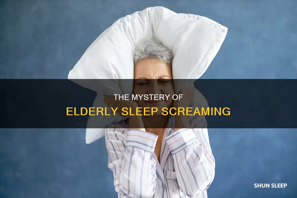 why do old people scream in their sleep