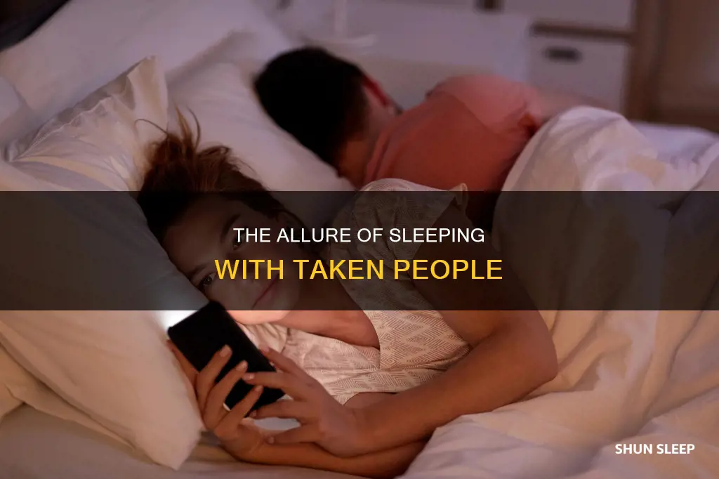 why do people sleep with taken people