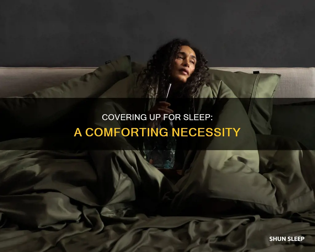 why do we need to be covered to sleep