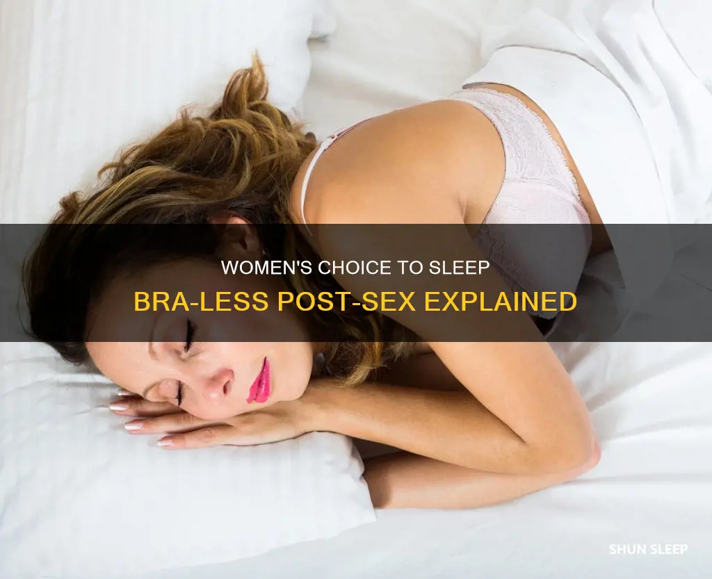 why do women sleep without a bra after sex