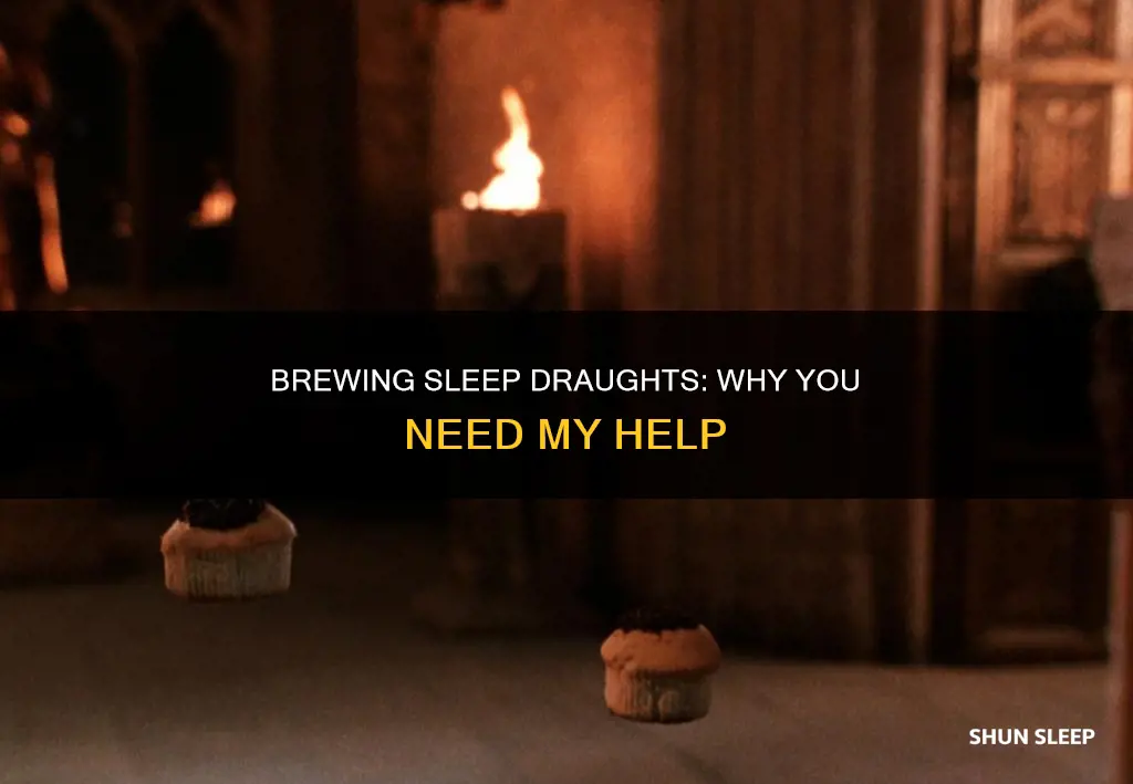 why do you need me to brew a sleeping draught
