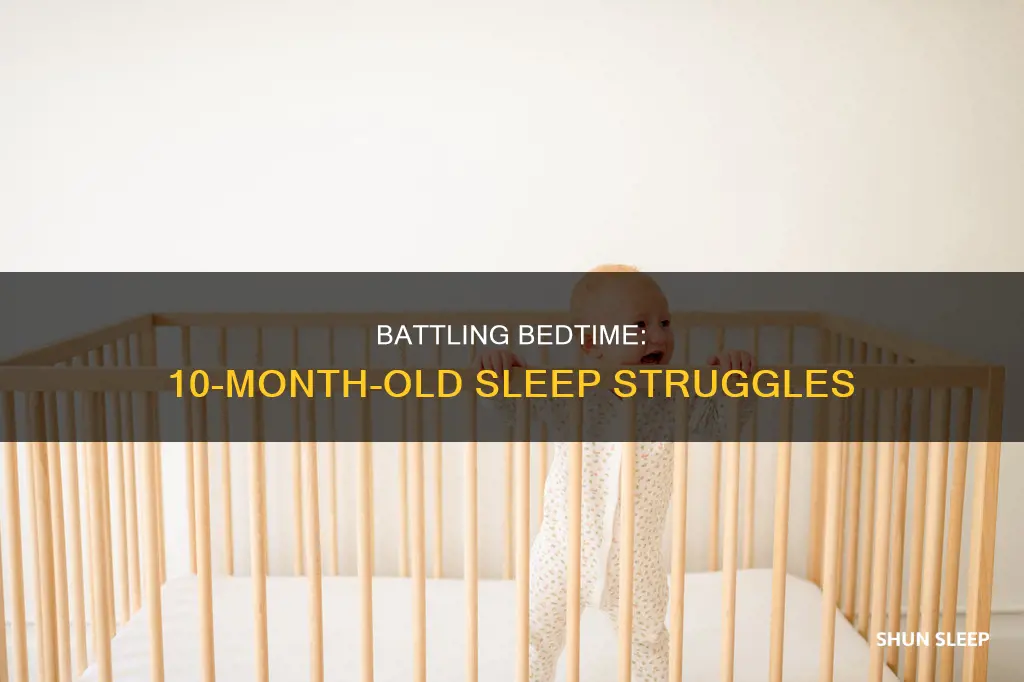 why does 10 month old fight sleep