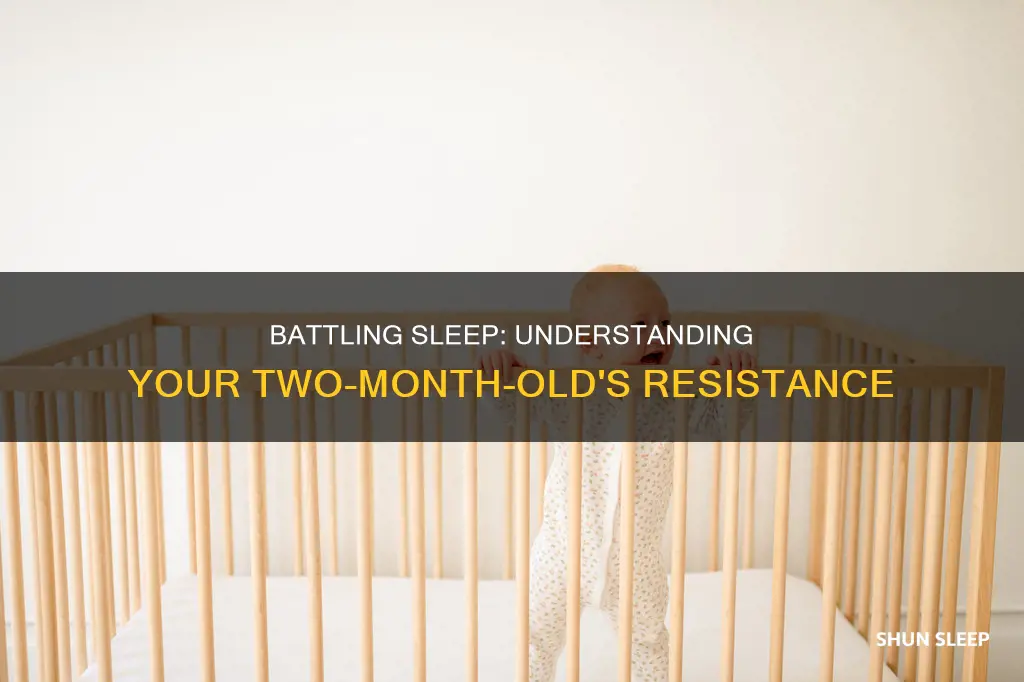 why does 2 month old fight sleep