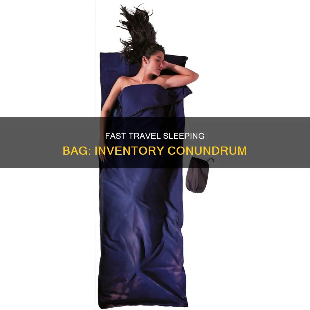 why does fast travel sleeping bag take all inventory