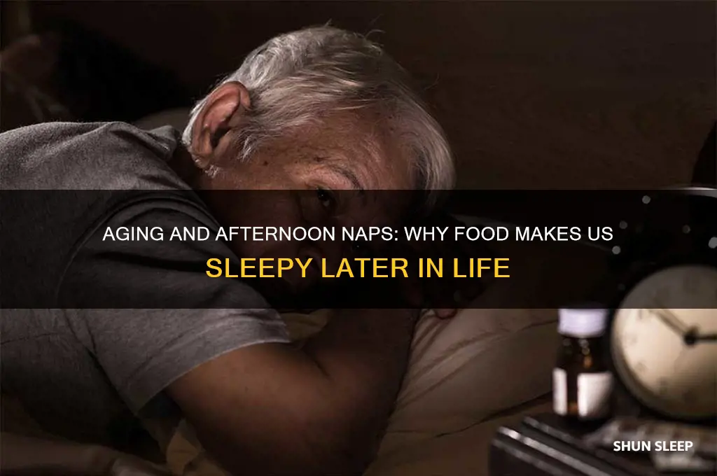 why does food make u sleep when u get older