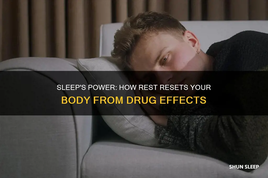 why does going to sleep gets rid of drug effects