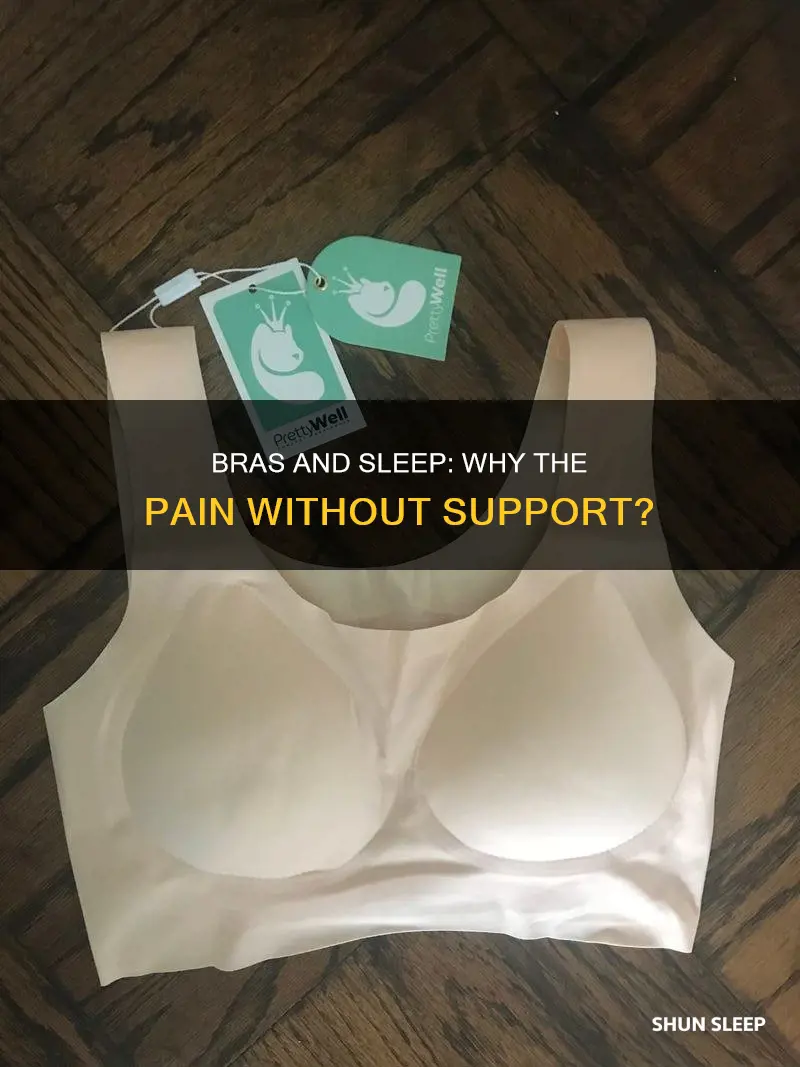 why does it hurt to sleep without a bra
