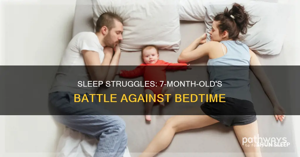 why does my 7 month old fight his sleep