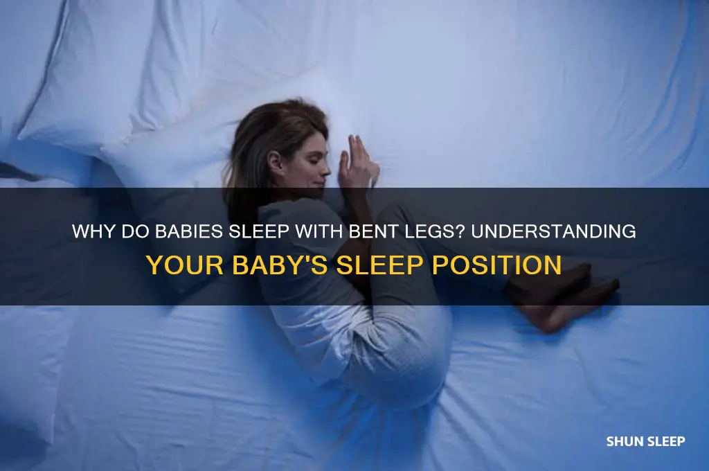 why does my baby sleep with his legs bent