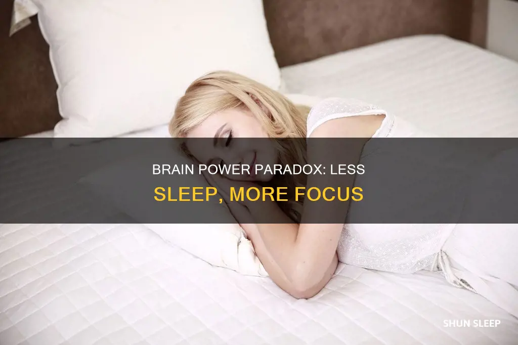 why does my brain work better on less sleep