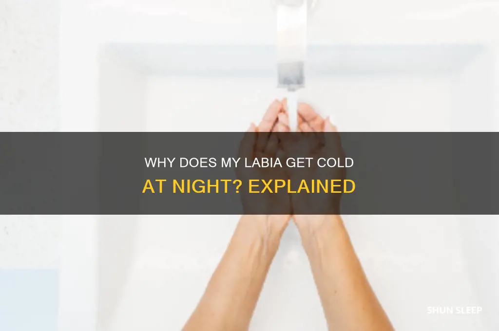 why does my labia get cold when i sleep
