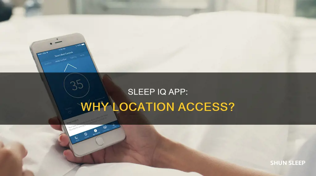 why does sleep iq app need to know my location