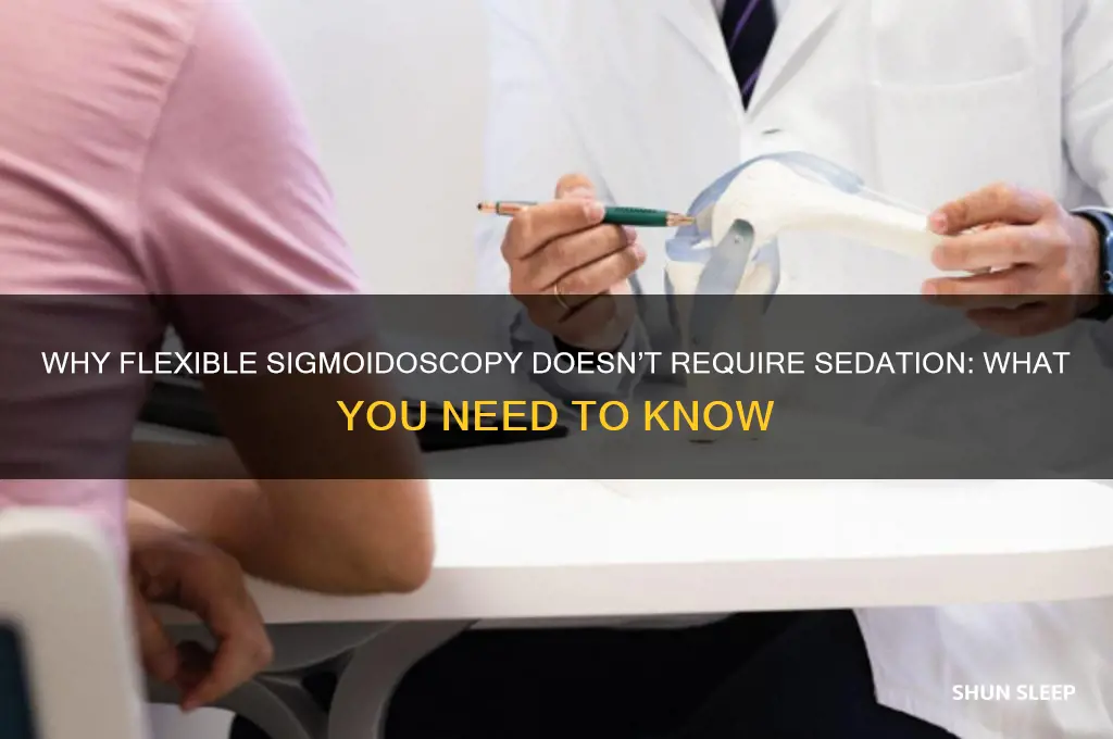 why dont you get put to sleep for flexible sigomodscopy