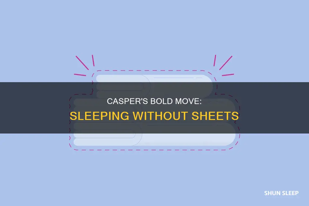 why is casper advertising to sleep without sheets