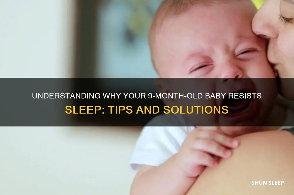 why is my 9 month old baby fighting sleep