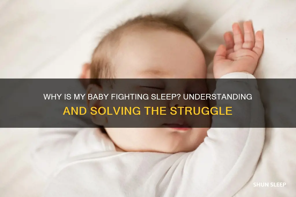 why is my baby fighting sleep