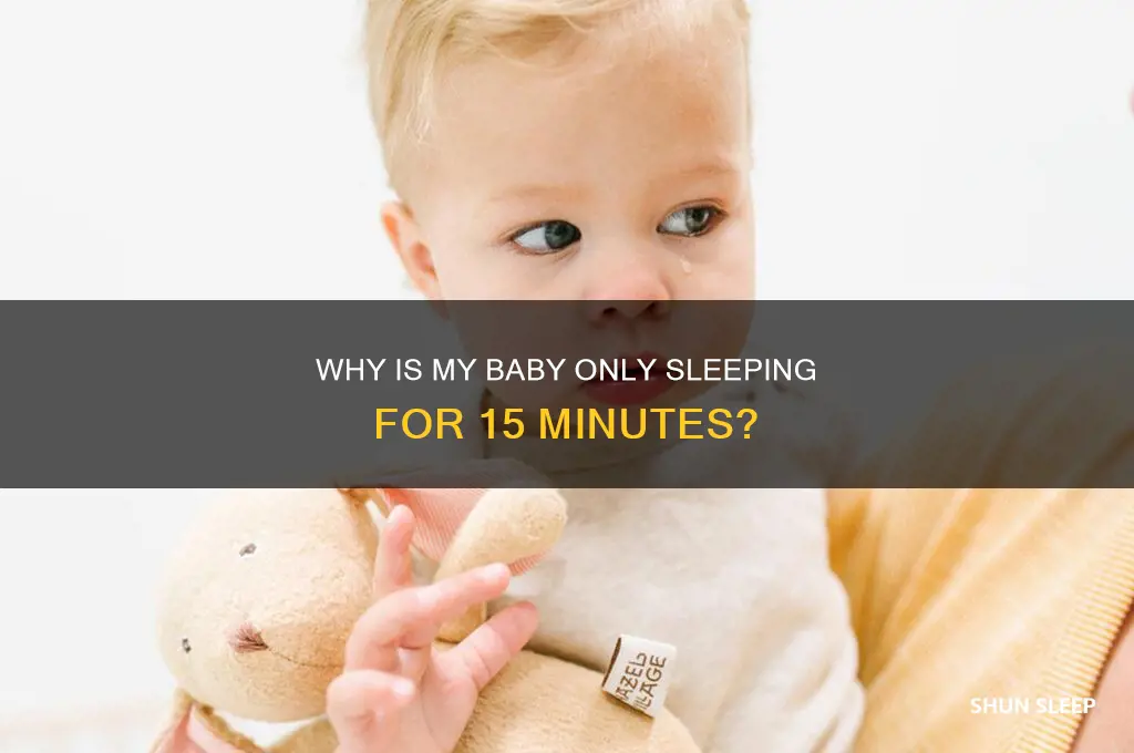 why is my baby only sleeping for 15 minutes
