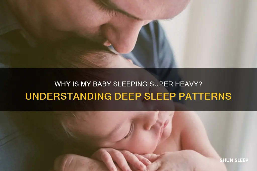 why is my baby sleeping super heavy