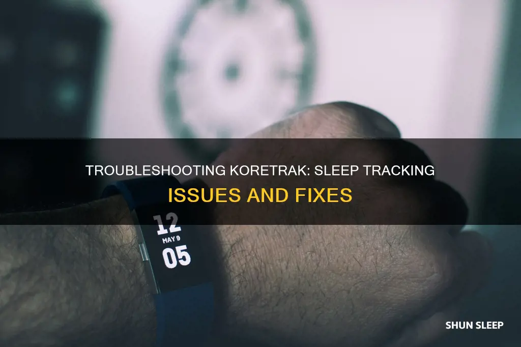 why is my koretrak not tracking my sleep