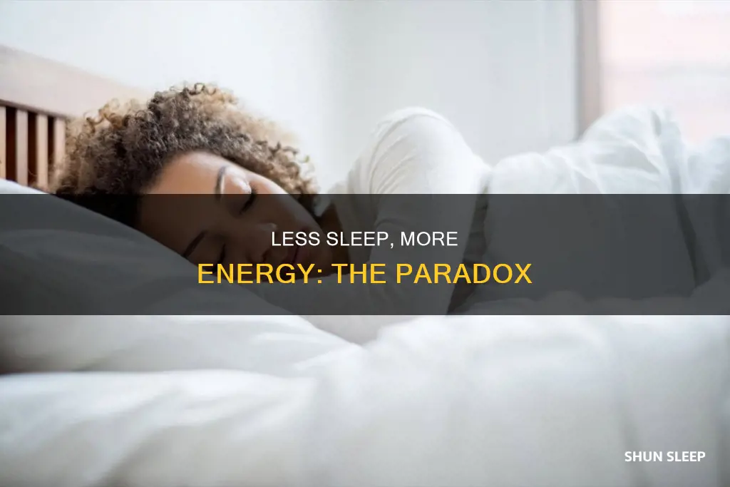 why might someone function better with less sleep