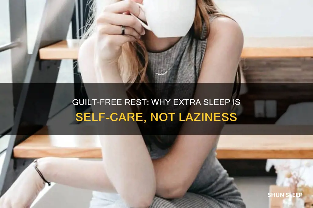 why should i not feel guilty about getting extra sleep