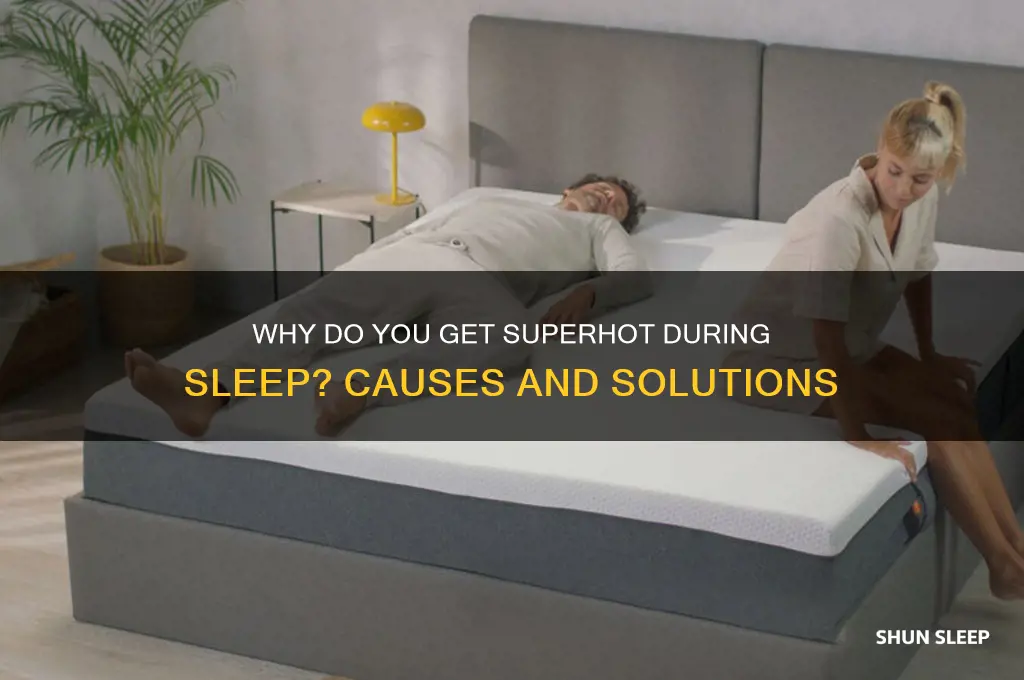 why so you get superhot during sleep